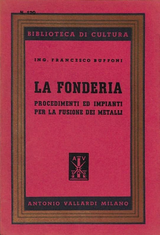 La Fonderia. Procedimenti ed impianti per la fusione dei metalli | Immagine principale