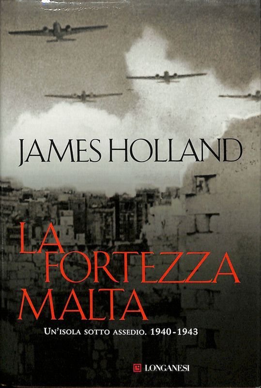 La fortezza Malta. Un'isola sotto assedio. 1940-1943