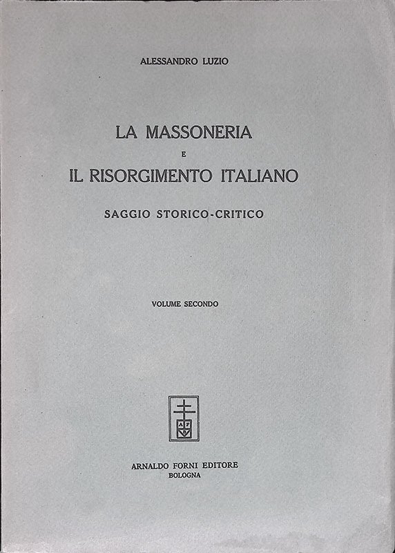 La massoneria e il risorgimento italiano. Saggio storico-critico. Vol.2