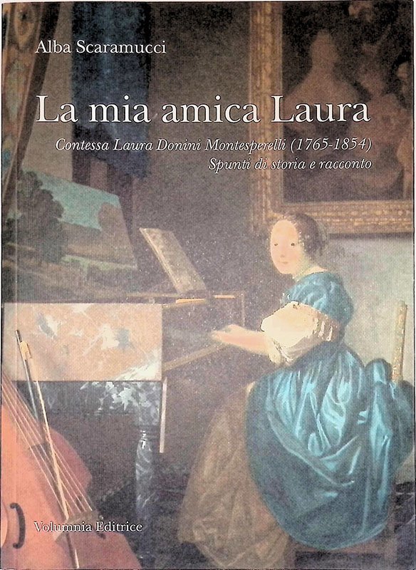 La mia amica Laura. Contessa Laura Donini Montesperelli 1765-1854. Spunti …