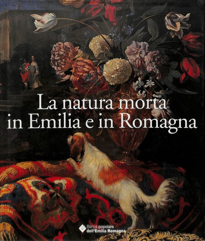 La natura morta in Emilia Romagna. Pittori, centri di produzione …