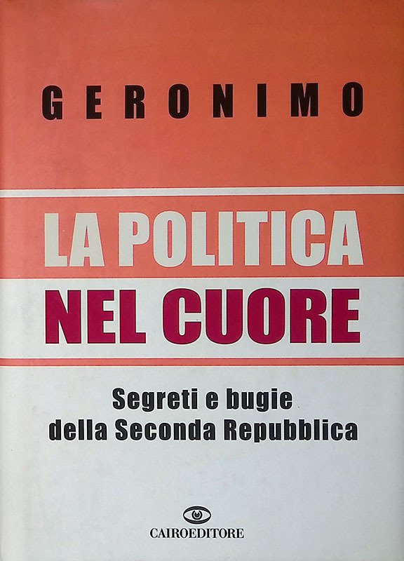 La politica nel cuore. Segreti e bugie della Seconda Repubblica