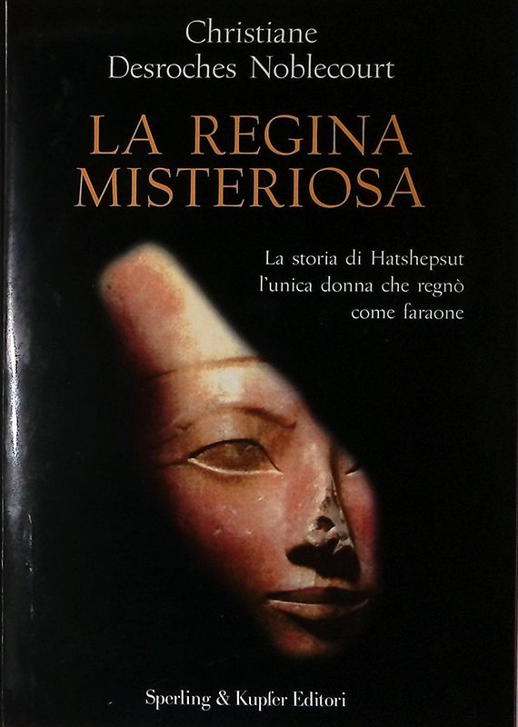 La regina misteriosa. La storia di Hatshepsut l'unica donna che …