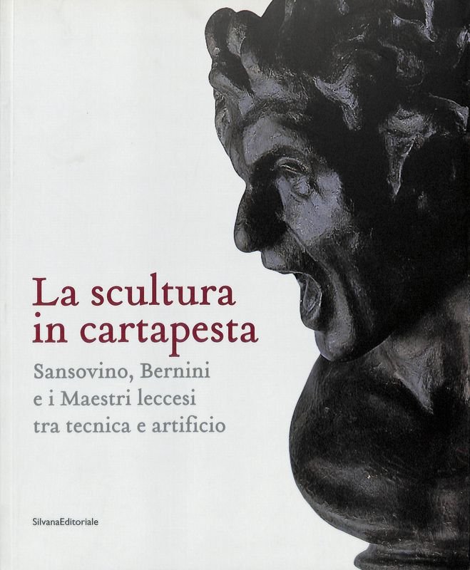 La scultura in cartapesta. Sansovino, Bernini e i maestri leccesi …