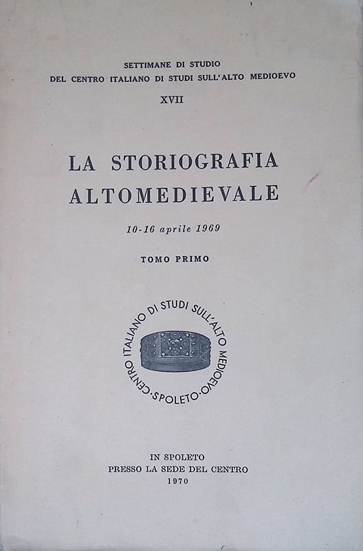 La storiografia altomedievale. 10-16 aprile 1969. Tomo I