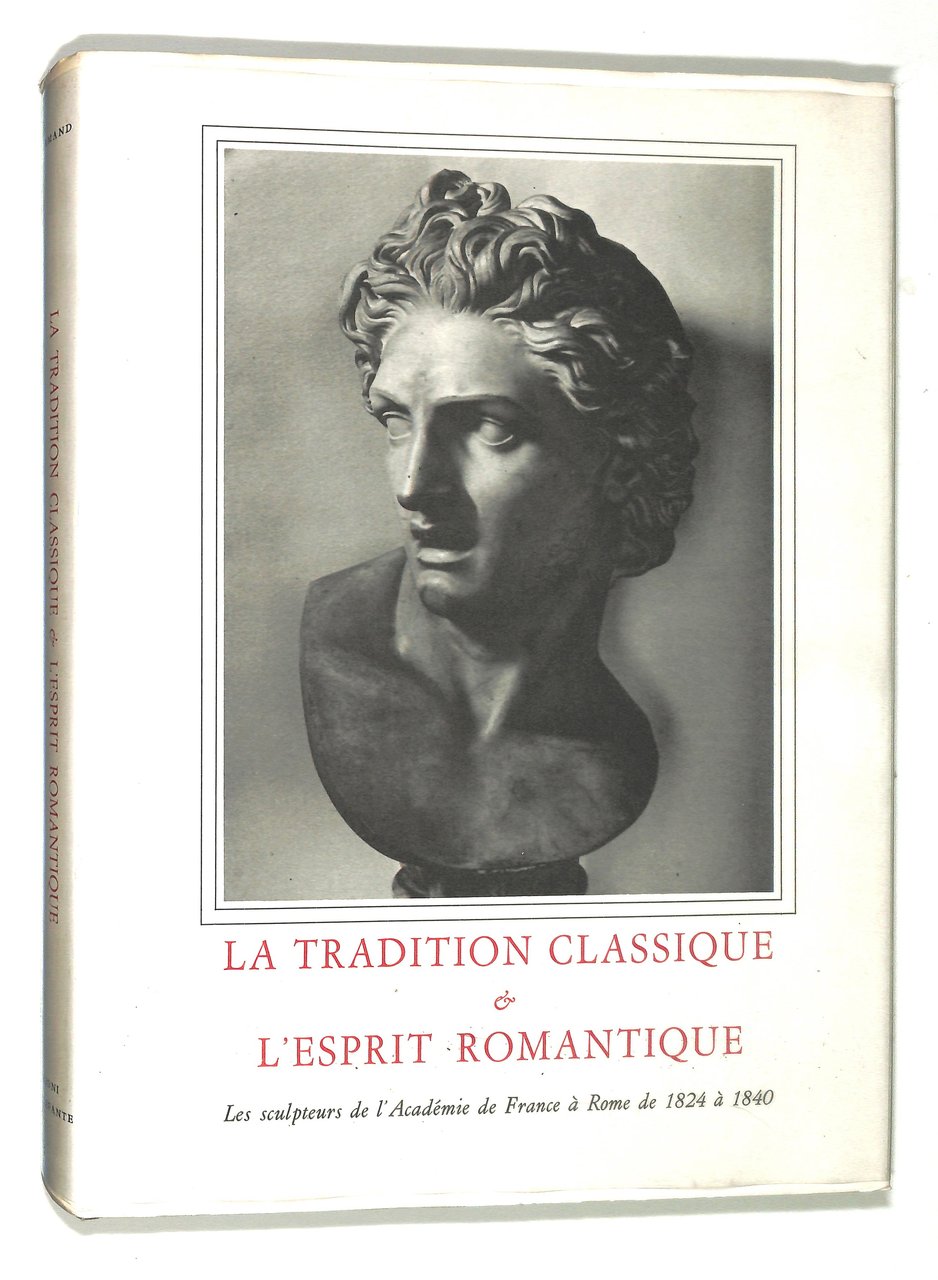La tradition classique &amp; l'espirit romantique. Les sculpteurs de l'Academie …