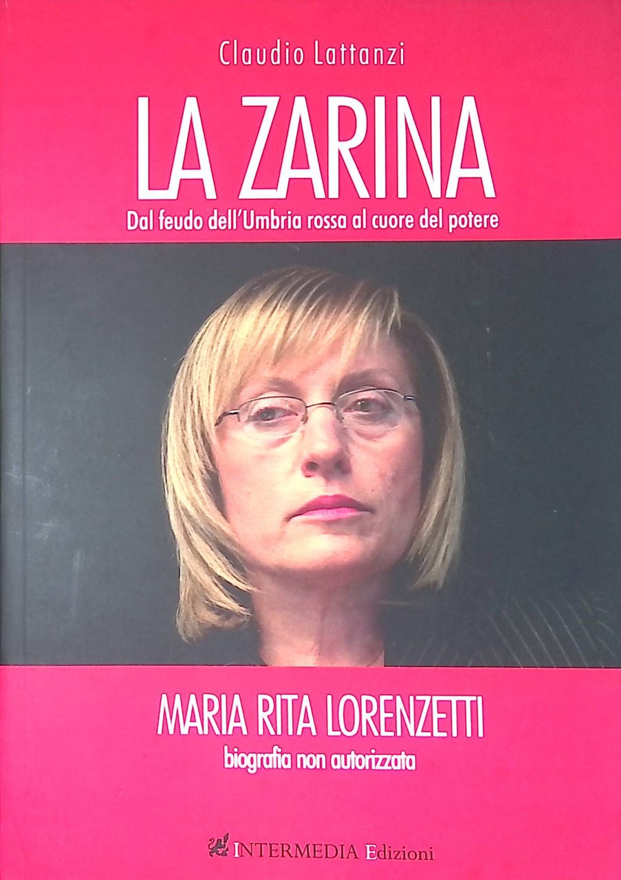 La Zarina. Dal feudo dell'Umbria rossa al cuore del potere. …