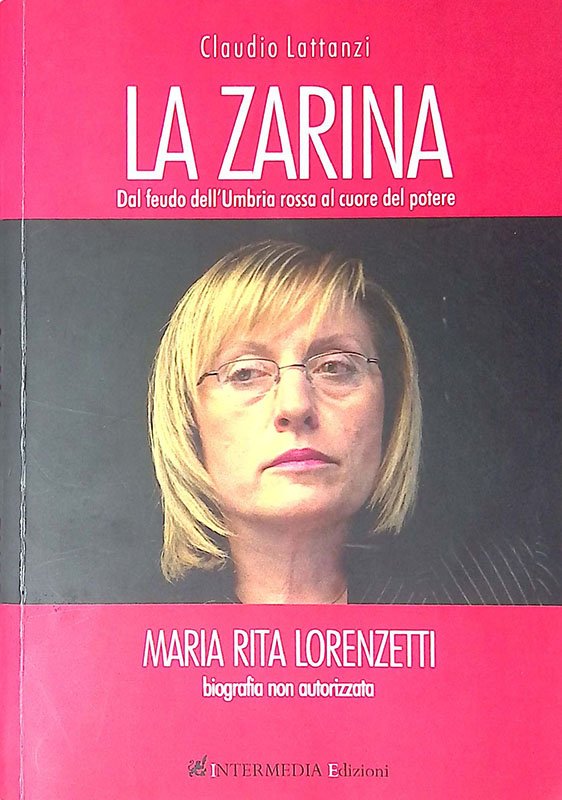 La Zarina. Dal feudo dell'Umbria rossa al cuore del potere. …