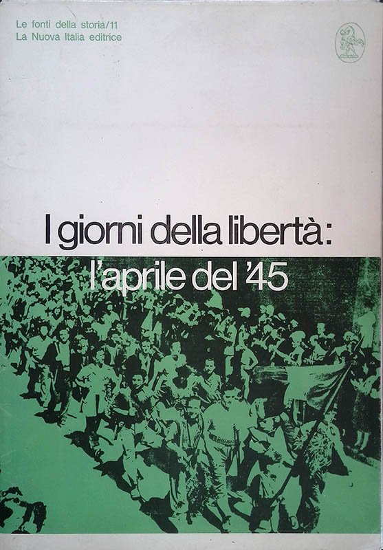 Le fonti della storia n.11. I giorni della libertà. l'aprile …