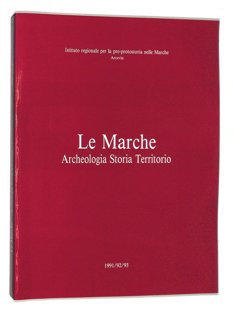 Le Marche. Archeologia Storia territorio