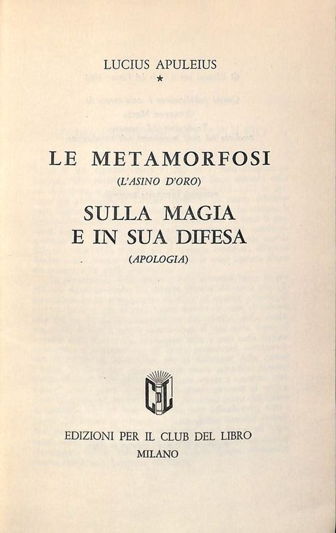 Le metamorfosi (L'asino d'oro). Sulla magia e in sua difesa (Apologia)