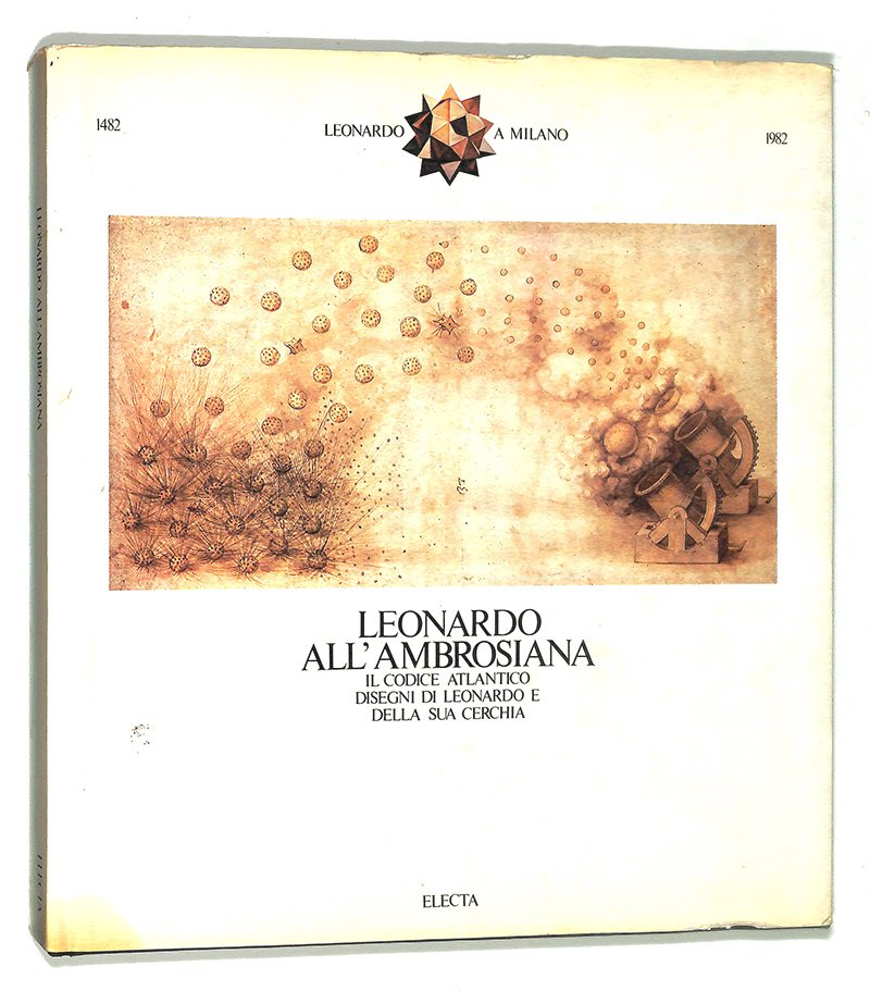 Leonardo all'Ambrosiana. Il codice atlantico, disegni di Leonardo e della …