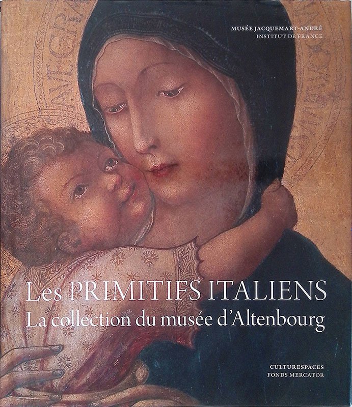 Les Primitifs Italiens. La collection du musée d'Altenbourg