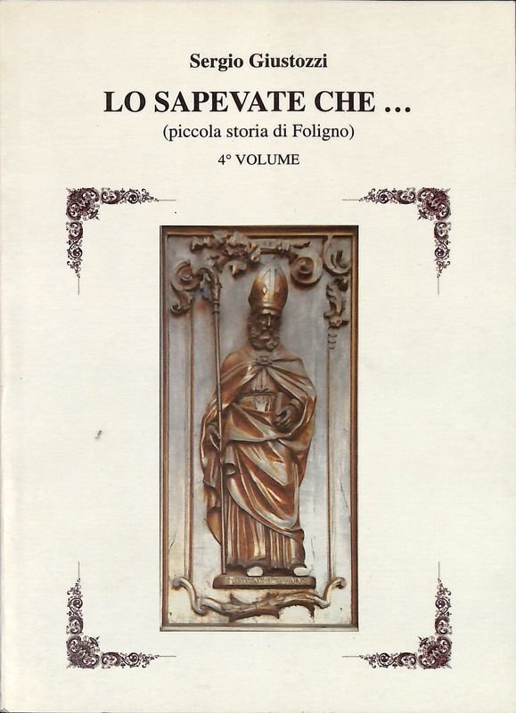 Lo sapevate che. Piccola storia di Foligno. Volume 4 | Immagine principale