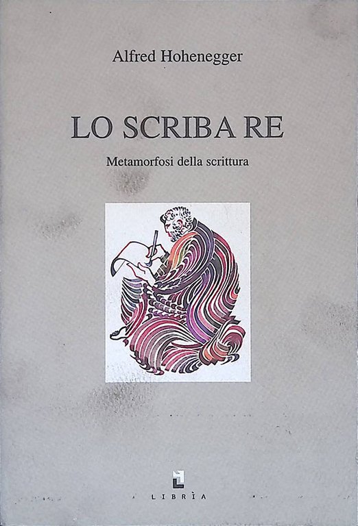 Lo Scriba Re. Metamorfosi Della Scrittura