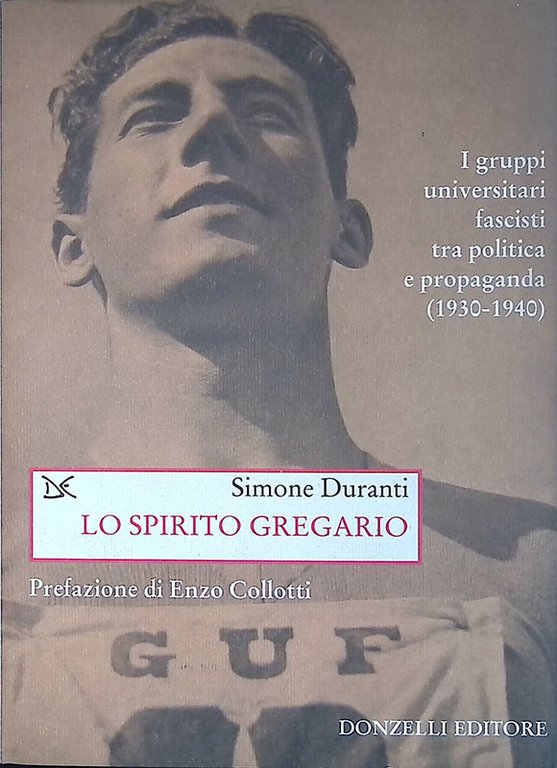 Lo spirito gregario. I gruppi universitari fascisti tra politica e propaganda 1930-1940