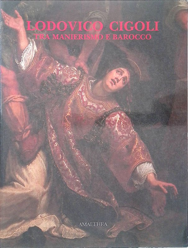 Lodovico Cigoli tra manierismo e barocco. Dipinti