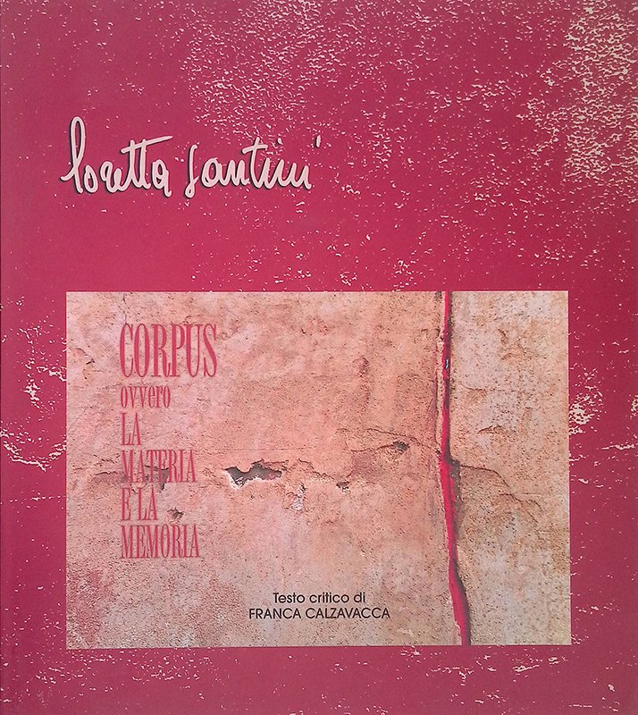 Loretta Santini. Corpus ovvero La Materia e la Memoria