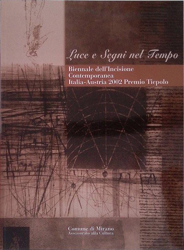 Luce e Segni nel Tempo. Biennale dell'Incisione Contemporanea Italia-Austria 2002 …