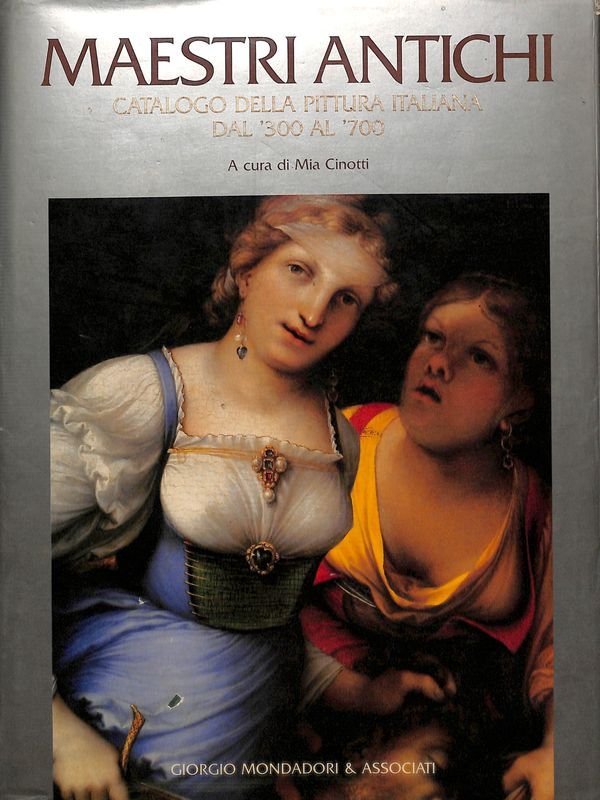 Maestri antichi. Catalogo della pittura italiana dal '300 al ' …