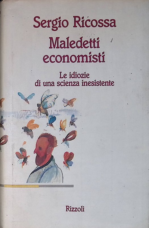 Maledetti economisti. Le idiozie di una scienza inesistente