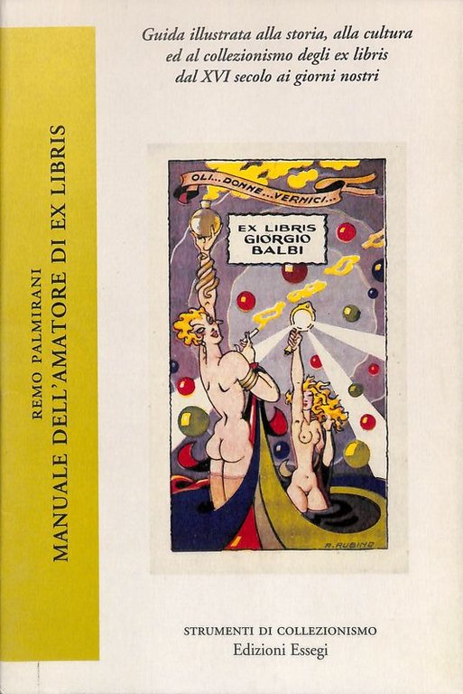 Manuale dell'amatore di ex libris. Guida alla storia, alla cultura ed al collezionismo degli ex libris dal XVI secolo ai giorni nostri