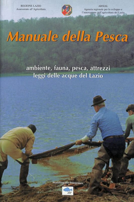 Manuale della pesca. Ambiente, fauna, pesca, attrezzi, leggi delle acque …