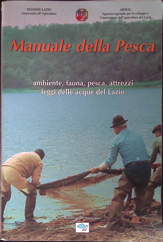 Manuale della pesca. Ambiente, fauna, pesca, attrezzi, leggi delle acque …