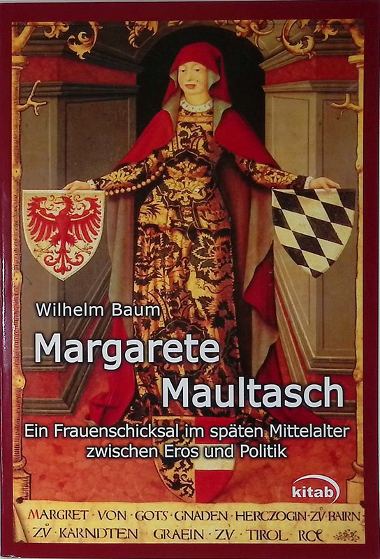 Margarete Maultasch. Ein Frauenschicksal im spaten Mittelalter zwischen eros und …