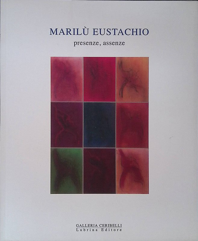 Marilù Eustachio. Presenze, assenze. Dipinti e Disegni