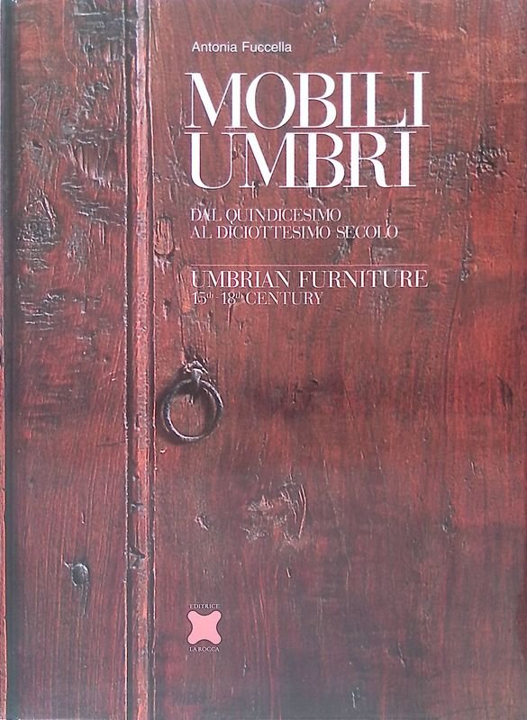Mobili Umbri. Dal quindicesimo al diciottesimo secolo. Umbrian Furniture 15th-18th … | Immagine principale
