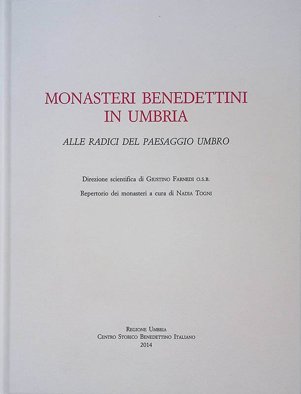 Monasteri Benedettini in Umbria. Alle redici del paesaggio umbro