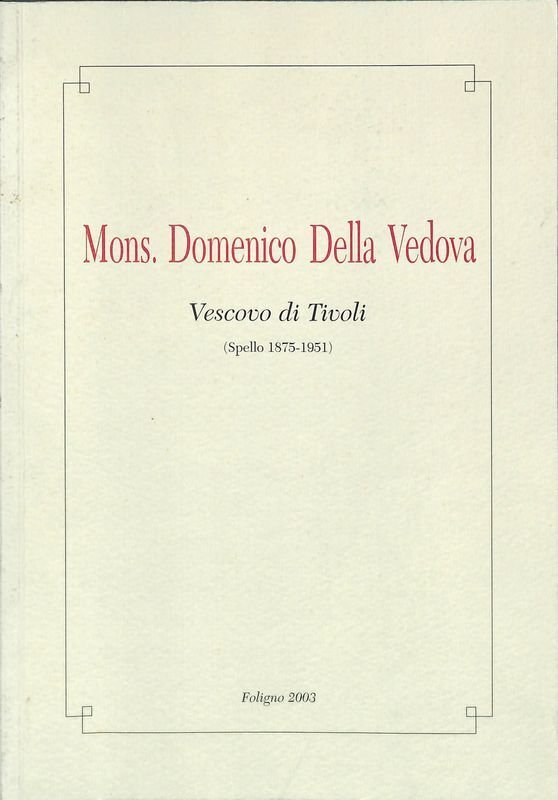 Mons. Domenico Della Vedova. Vescovo di Tivoli. Spello 1875-1951