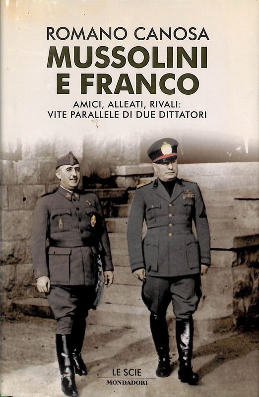 Mussolini e Franco. Amici, alleati, rivali, vite parallele di due …