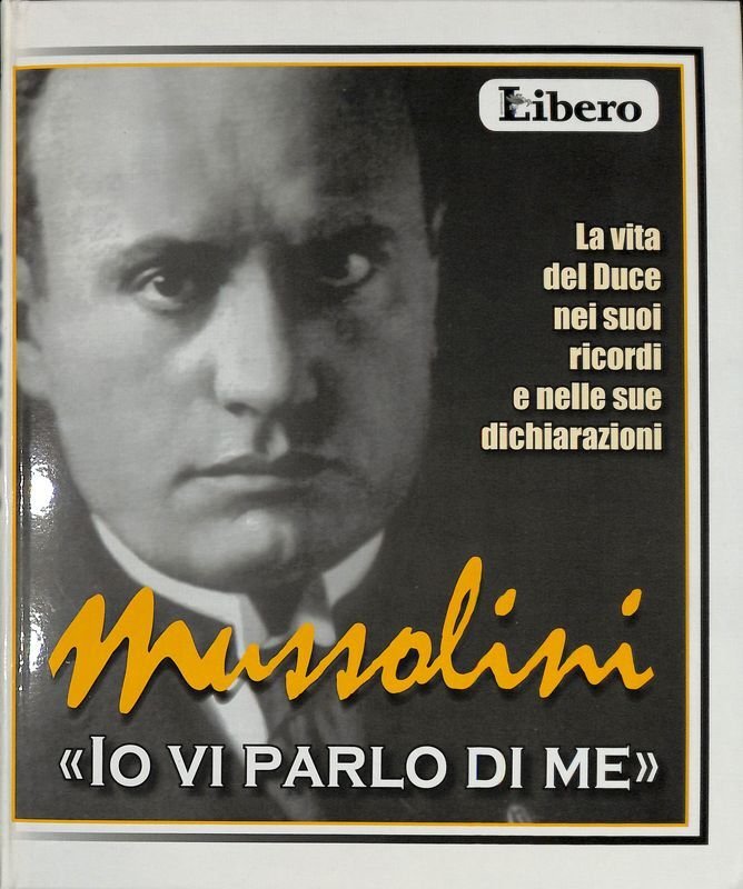 Mussolini. Io vi parlo di me. La vita del Duce … | Immagine principale