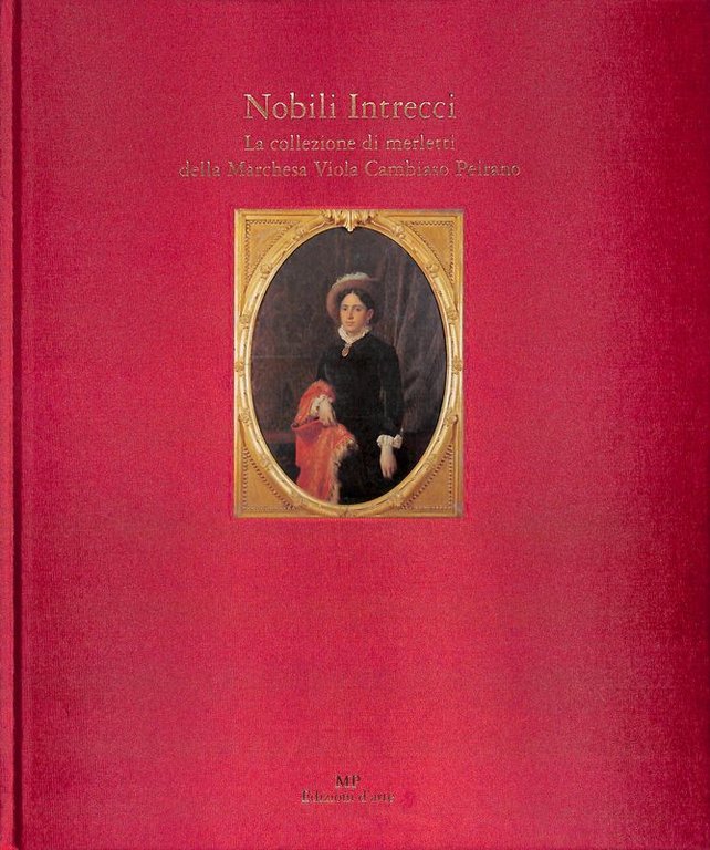 Nobili Intrecci. La collezione di merletti della Marchesa Viola Cambiaso Peirano