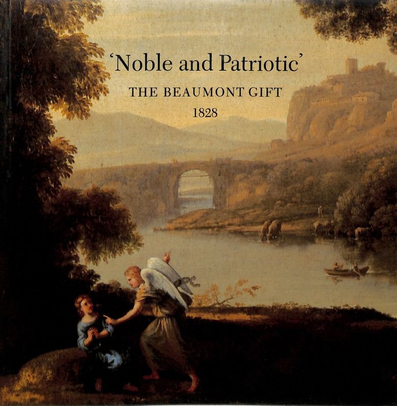 Noble and Patriotic. The beaumont gift 1828