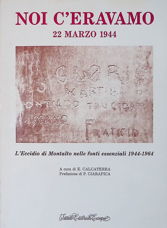 Noi c'eravamo. 22 marzo 1944. L'eccidio di Montalto nelle fonti …