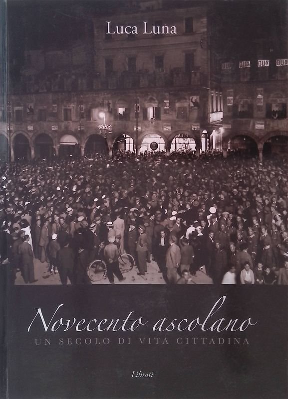 Novecento ascolano. Un secolo di vita cittadina
