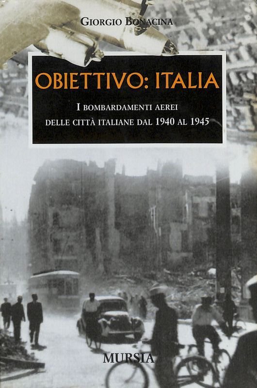 Obiettivo Italia. I bombardamenti aerei delle città italiane dal 1940 …