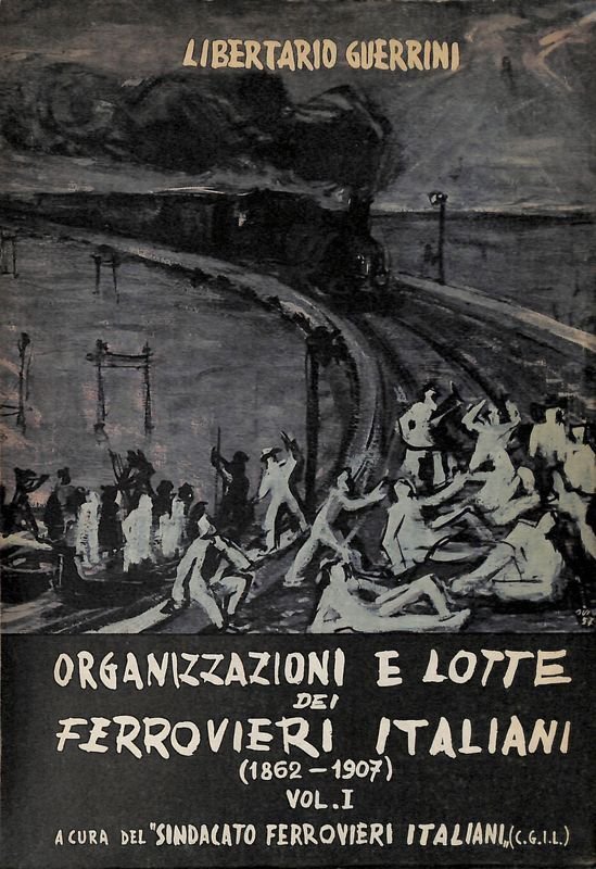 Organizzazioni e lotte dei ferrovieri italiani 1862-1907. Volume I | Immagine principale
