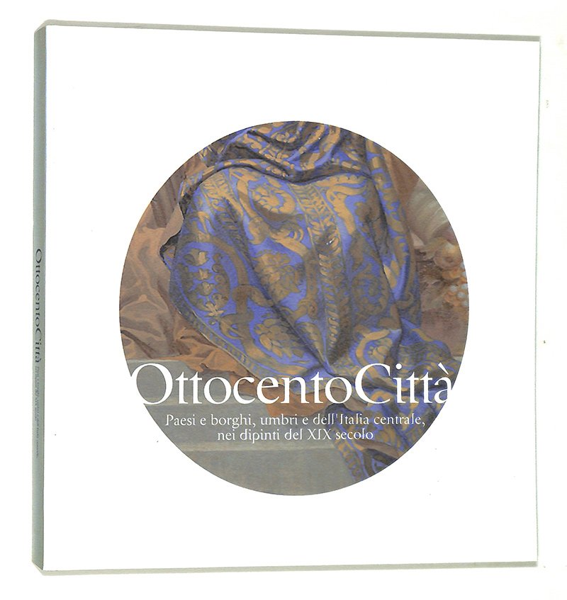Ottocento città. Paesi e borghi, umbri e dell'Italia centrale, nei …