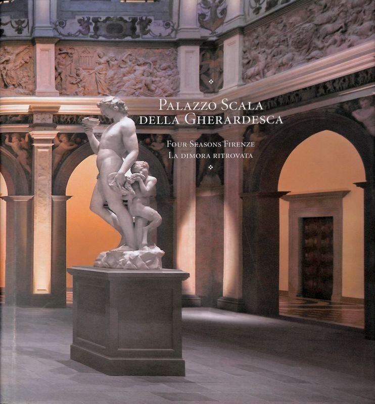 Palazzo Scala della Gherardesca. Four Seasons Firenze. La dimora ritrovata