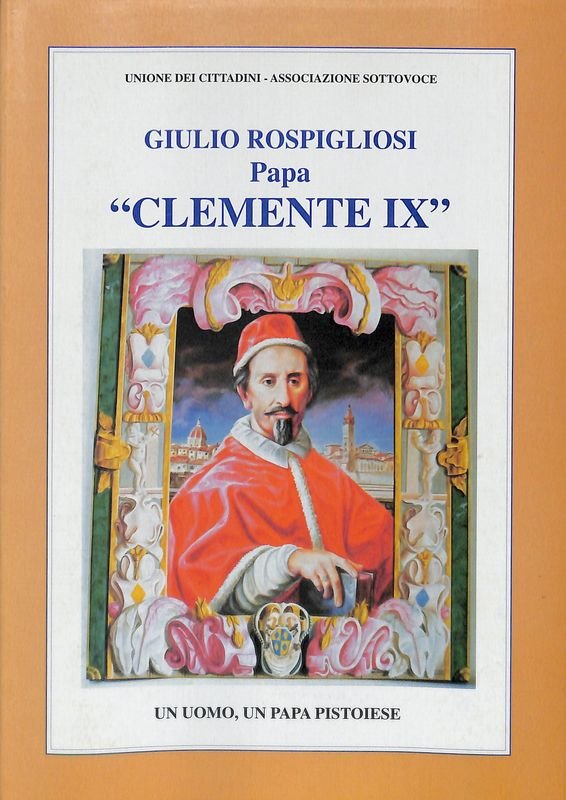 Papa Clemente IX. Un uomo, un papa pistoiese