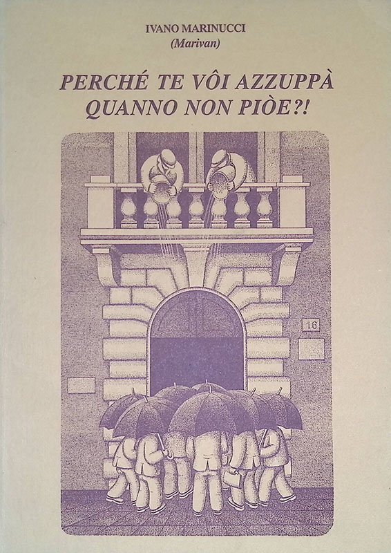 Perchè te voi azzuppà quanno non pioe?!