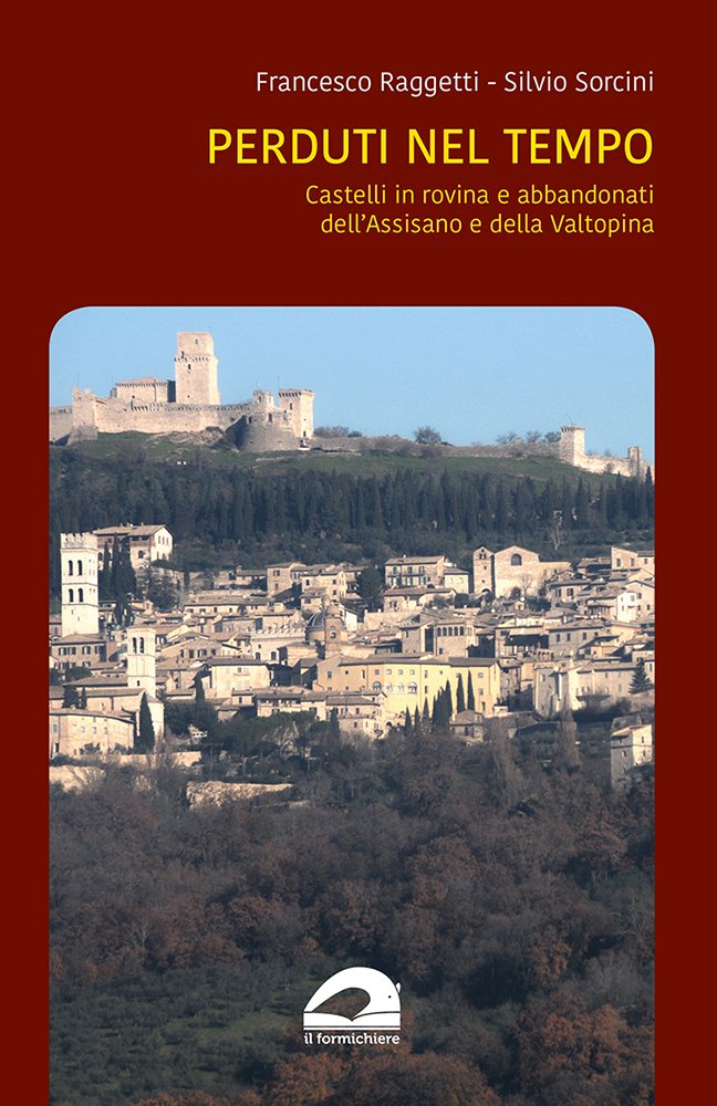Perduti nel tempo. Castelli in rovina e abbandonati dell'Assisano e …