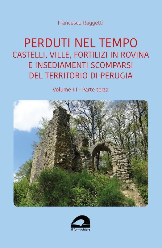 Perduti nel tempo. Castelli, ville, fortilizi in rovina e insediamenti …