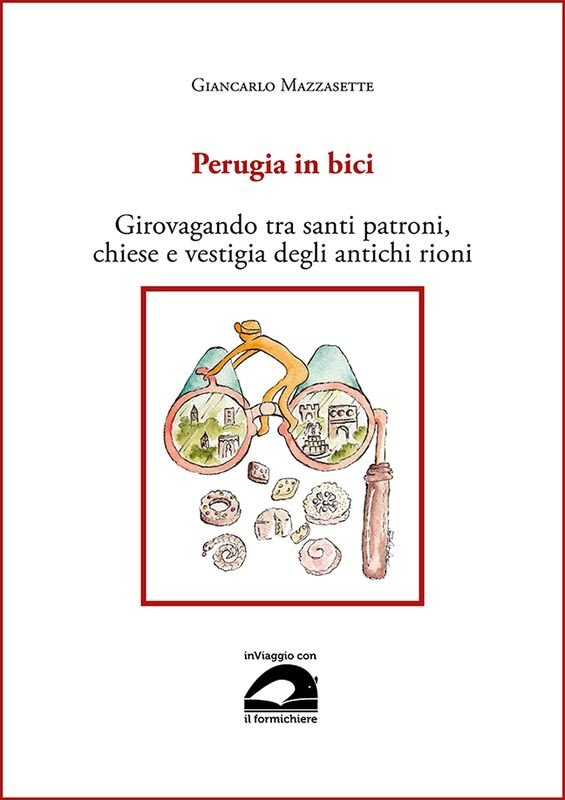 Perugia in bici. Girovagando tra santi patroni, chiese e vestigia …