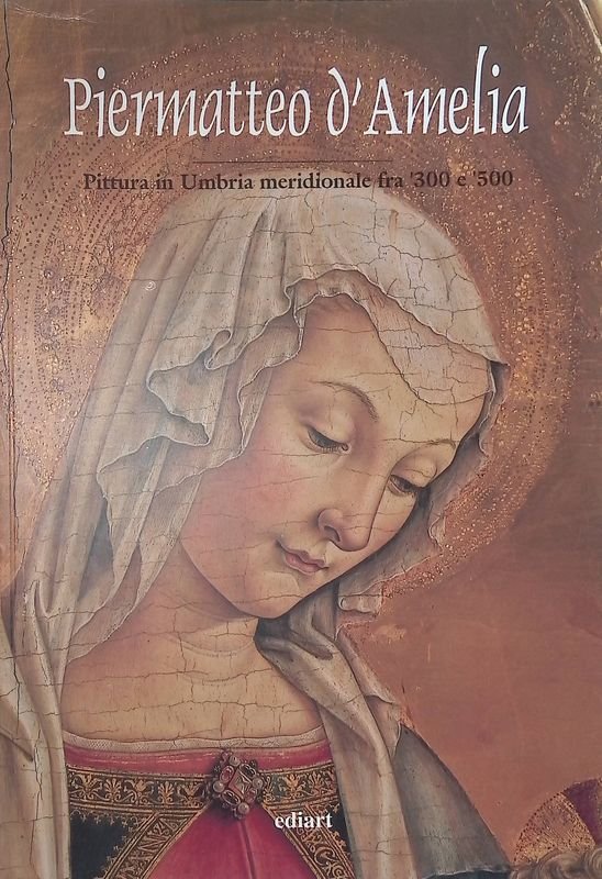 Piermatteo d'Amelia. Pittura in Umbria meridionale fra '300 e '500