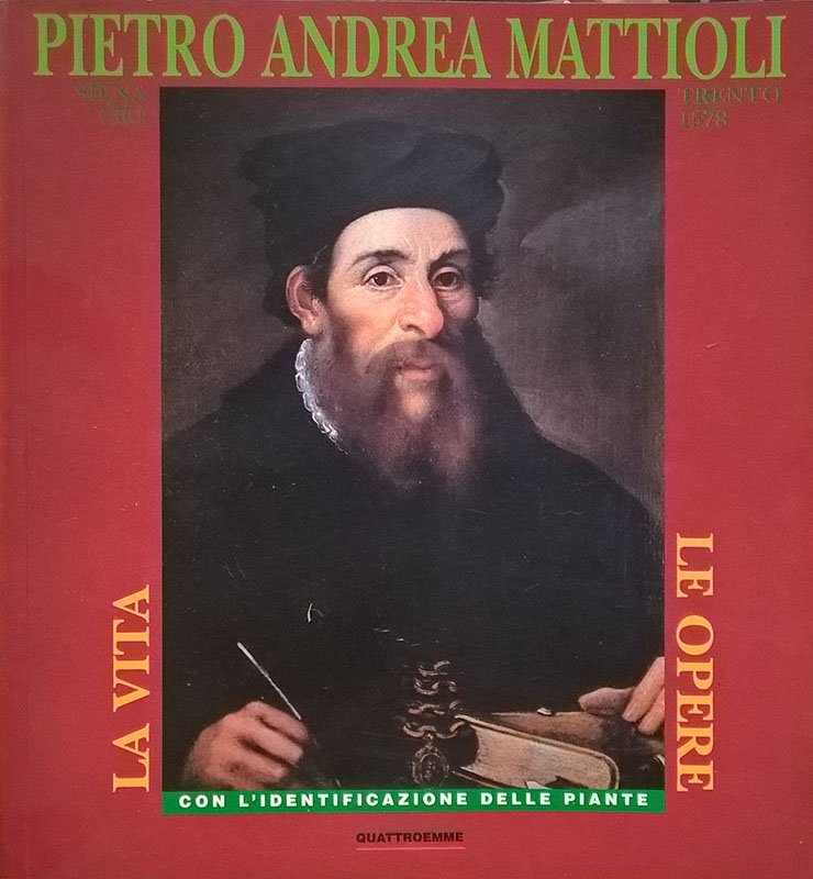 Pietro Andrea Mattioli. Siena 1501 - Trento 1578. La vita, …